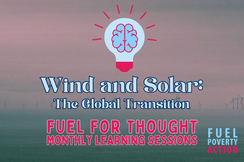 Fuel For Thought logo with session title underneath: Wind and Solar, The Global Transition